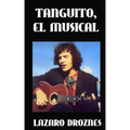 Tanguito, El Musical: La trágica vida de Tanguito, uno de los fundadores del rock nacional argentino.