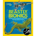 Beastly Bionics: Rad Robots, Brilliant Biomimicry, and Incredible Inventions Inspired by Nature
