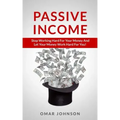 Passive Income: Stop Working Hard For Your Money And Let Your Money Work Hard For You!