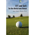 EFT and Golf: The New Mental Game Manual
