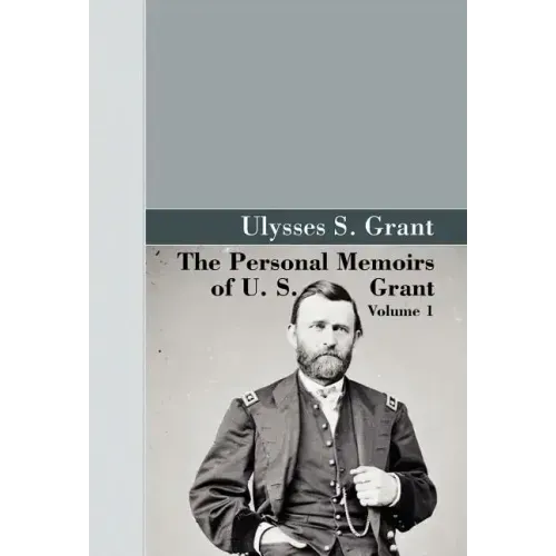 The Personal Memoirs of U.S. Grant, Vol 1.