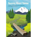 Running Mount Rainier: An Ordinary Runner's Journey from Crippling Injury to Ultra Marathon Finish Line