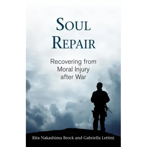 Soul Repair: Recovering from Moral Injury After War