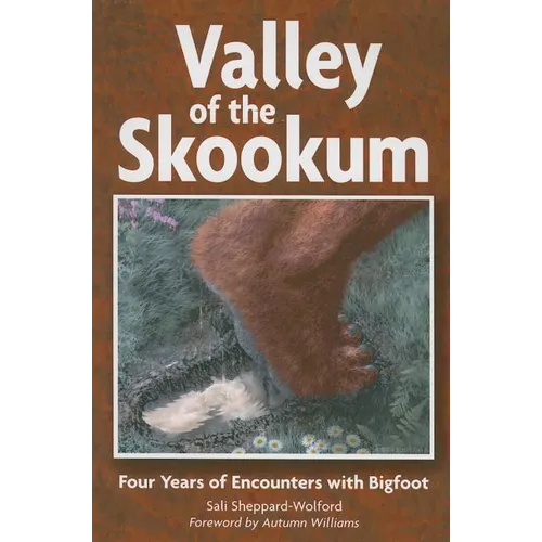 Valley of the Skookum: Four Years of Encounters with Bigfoot