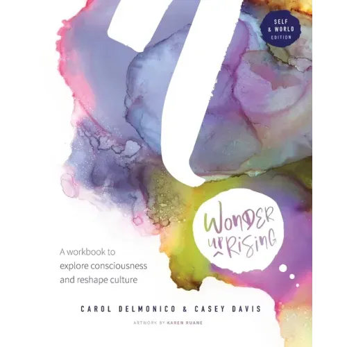 Wonder upRising: Self & World Edition: A workbook to explore consciousness and reshape culture