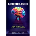 Unfocused: The Journey to Self-Actualization