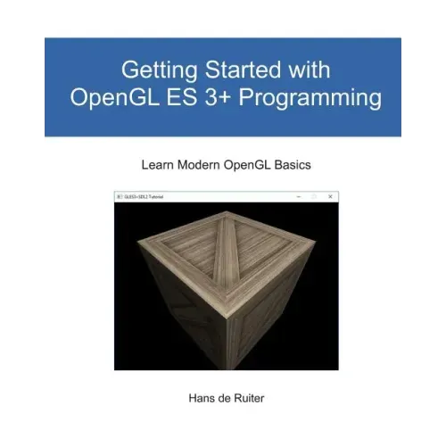 Getting Started with OpenGL ES 3+ Programming: Learn Modern OpenGL Basics