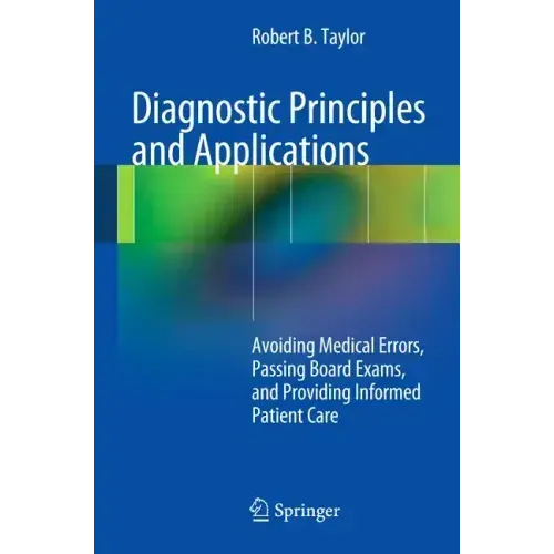 Diagnostic Principles and Applications: Avoiding Medical Errors, Passing Board Exams, and Providing Informed Patient Care