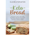 Keto Bread: 50 Quick & Easy Low-Carb Ketogenic Recipes Including Delicious Breads, Bagels, Muffins, Cakes & More!