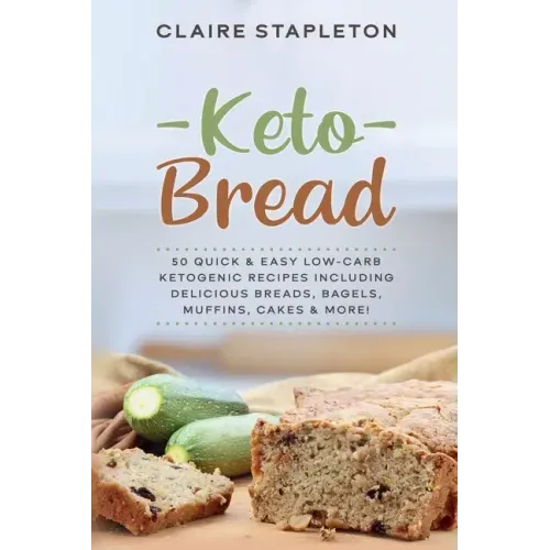 Keto Bread: 50 Quick & Easy Low-Carb Ketogenic Recipes Including Delicious Breads, Bagels, Muffins, Cakes & More!