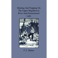 Hunting And Trapping On The Upper Magalloway River And Parmachenee Lake - First Winter In The Wilderness