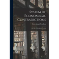 System of Economical Contradictions: or, The Philosophy of Poverty