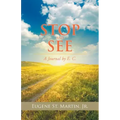 Stop and See: A Journal by E. C.