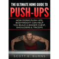 The Ultimate Home Guide To Push-Ups: How Doing Push-ups & Bodyweight Can Help You Build A Bigger Chest, Shoulders & Triceps