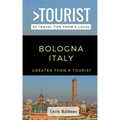 Greater Than a Tourist - Bologna Italy: 50 Travel Tips from a Local
