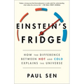 Einstein's Fridge: How the Difference Between Hot and Cold Explains the Universe