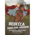 Rebecca Rides for Freedom: An American Revolution Survival Story