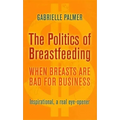 The Politics of Breastfeeding: When Breasts Are Bad for Business
