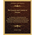 The Genesis and Control of Disease: An Attempt to Demonstrate the Pathological Possibilities of Emotional and Physical Maladjustment and Resultant Met