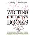 Writing Children's Books: Everything You Need to Know from Story Creation to Getting Published