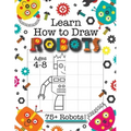 Learn How to Draw Robots: (Ages 4-8) Finish The Picture Robot Drawing Grid Activity Book for Kids with 75+ Unique Robot Drawings (How to Draw Book)