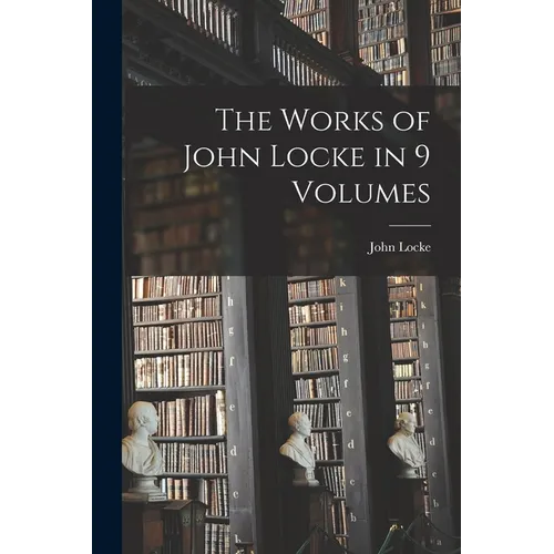 The Works of John Locke in 9 Volumes