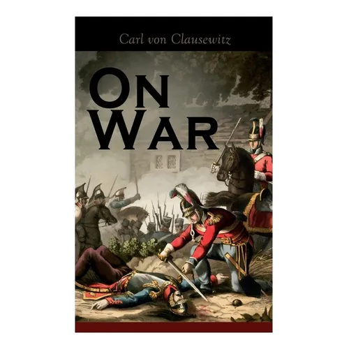 On War: The Strategy of Military and Political Combat (Vom Kriege)