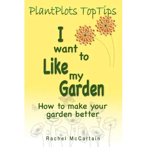 I want to like my Garden: how to make your garden better