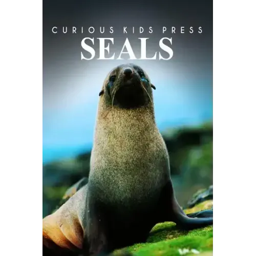 Seals - Curious Kids Press: Kids book about animals and wildlife, Children's books 4-6