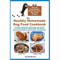 The Healthy Homemade Dog Food Cookbook: Over 60 "Beg-Worthy" Quick and Easy Dog Treat Recipes: Includes vegetarian, gluten-free and special occasion d