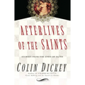 Afterlives of the Saints: Stories from the Ends of Faith