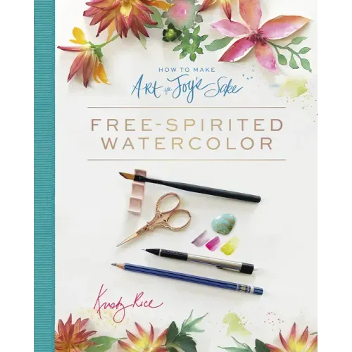 How to Make Art for Joy's Sake: Free-Spirited Watercolor