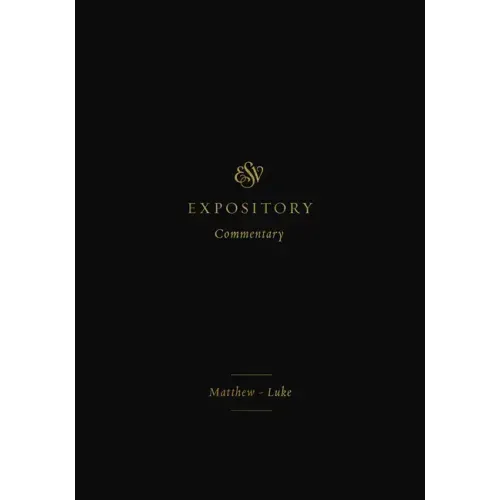 ESV Expository Commentary: Matthew-Luke (Volume 8)
