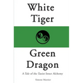 White Tiger, Green Dragon: A Tale of the Taoist Inner Alchemy
