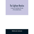 The eighteen nineties; a review of art and ideas at the close of the nineteenth century