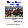 Horse Race Betting: A Systematic Approach To Beating The Bookies