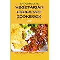 The Complete Vegetarian Crock Pot Cookbook 2021: 80+ Easy And Healthy Fresh Vegetarian Recipes For Your Crock pot