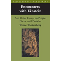 Encounters with Einstein: And Other Essays on People, Places, and Particles
