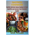 Gastritis Cookbook: Healthy Nutrient-Dense Recipes to Heal Gastritis and Restore Your Stomach Health