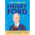 The Story of Henry Ford: An Inspiring Biography for Young Readers