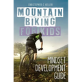 Mountain Biking for Kids: Mindset Development Guide