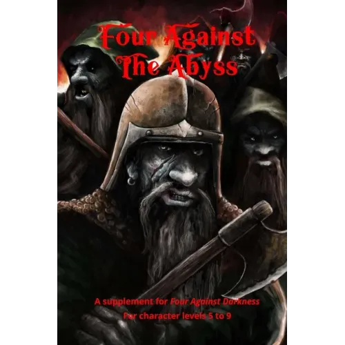 Four Against the Abyss: A Supplement for Four Against the Darkness for character levels 5 to 9