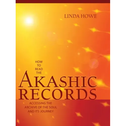 How to Read the Akashic Records: Accessing the Archive of the Soul and Its Journey: Revised and Updated