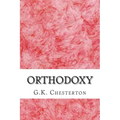 Orthodoxy: (G.K. Chesterton Classics Collection)