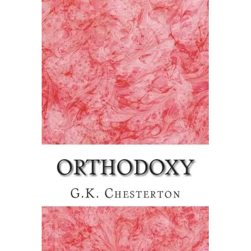 Orthodoxy: (G.K. Chesterton Classics Collection)