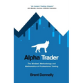 Alpha Trader: The Mindset, Methodology and Mathematics of Professional Trading