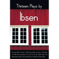 Thirteen Plays by Ibsen, including (complete and unabridged): Peer Gynt, Pillars of Society, A Doll's House, Ghosts, An Enemy of The People, The Wild