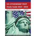 US Citizenship Test Study Guide 2023 - 2024: Naturalization Exam Prep Book for all 100 USCIS Civics Questions and Answers [4th Edition]