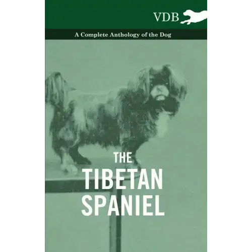 The Tibetan Spaniel - A Complete Anthology of the Dog