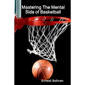 Mastering The Mental Side Of Basketball